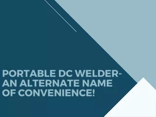 Portable DC Welder-An alternate name of convenience!