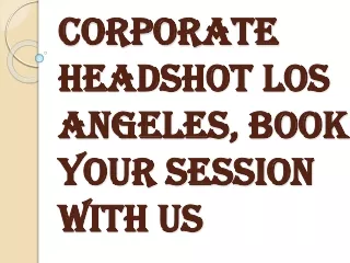 Why to Choose Corporate Headshots Los Angeles