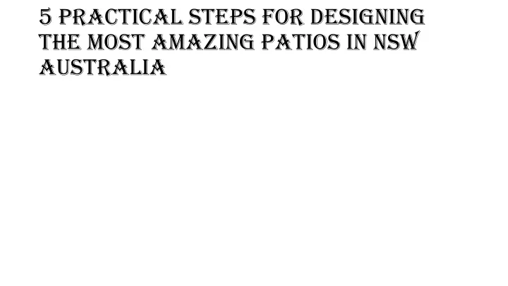 5 practical steps for designing the most amazing patios in nsw australia