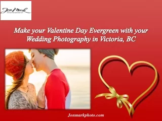 Make your Valentine Day Evergreen with your Wedding Photography in Victoria, BC`