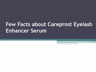 Few Facts about Careprost Eyelash Enhancer Serum| Healthblog |Reliable RX Pharmacy | Visit:https://www.reliablerxpharmac
