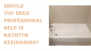 Should you need professional help in bathtub refinishing?