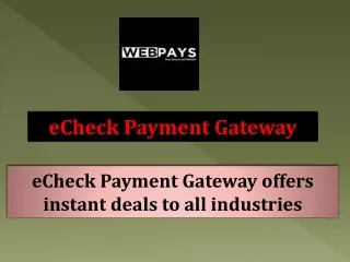 eCheck Payment Gateway offers instant deals to all industries