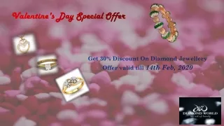 Get 30% Discount on Diamond Jewellery , Offer valid till 14th Feb, 2020