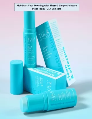 Kick-Start Your Morning with These 3 Simple Skincare Steps From TULA Skincare