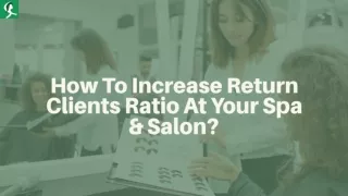 How To Increase Return Clients Ratio At Your Spa & Salon?