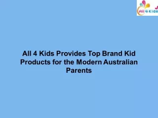All 4 Kids Provides Top Brand Kid Products for the Modern Australian Parents