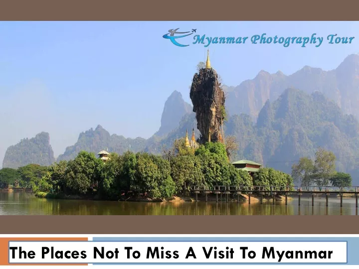 the places not to miss a visit to myanmar