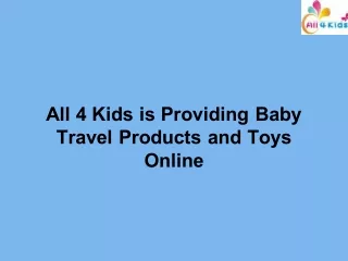 All 4 Kids is Providing Baby Travel Products and Toys Online