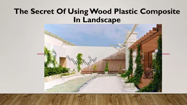 the secret of using wood plastic composite in landscape