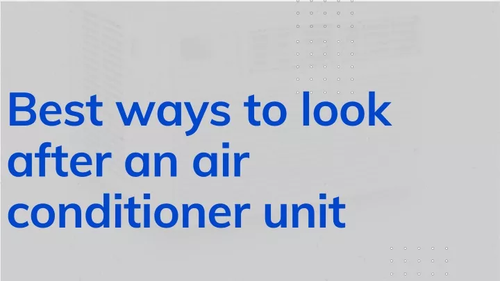 best ways to look after an air conditioner unit