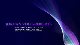Jordan Vogt-Roberts- Creating Magic with his Innovation and Ideas