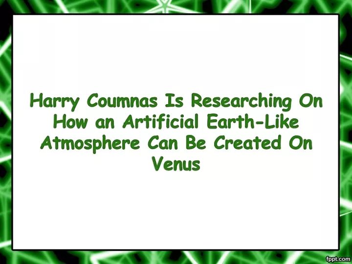 harry coumnas is researching on how an artificial earth like atmosphere can be created on venus
