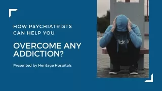 How Psychiatrists Can Help You Overcome Any Addiction?