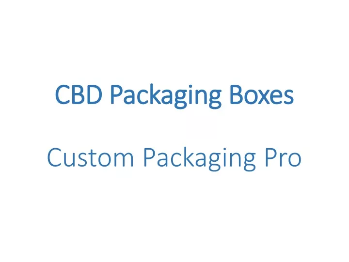 cbd packaging boxes custom packaging pro