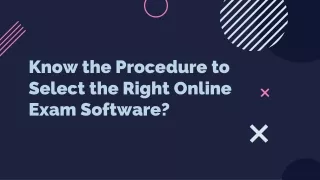 Know the procedure to select the right online exam software?