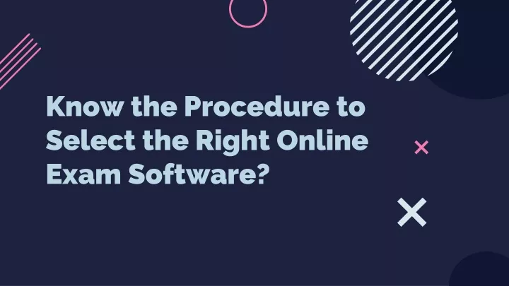 know the procedure to select the right online exam software