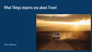 What Things inspires you about Travel: Tom Salzano