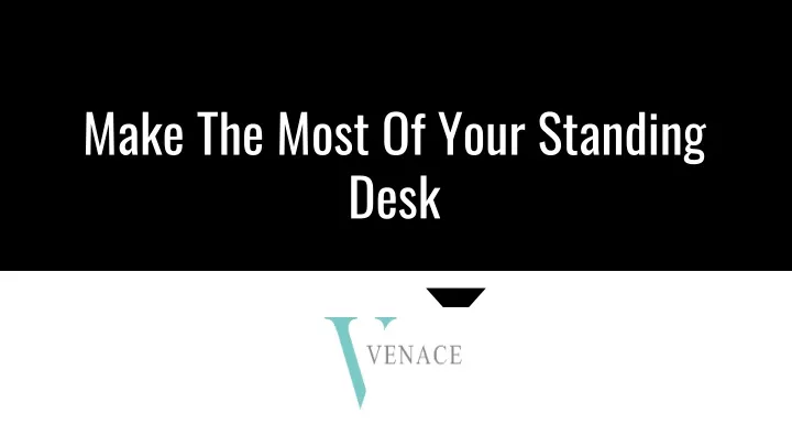 make the most of your standing desk