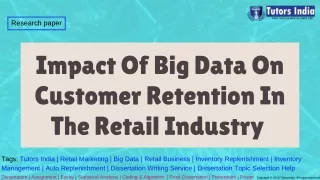 Impact of big data on customer retention in the retail industry-TutorsIndia.com for my dissertation writing help