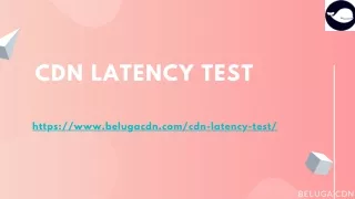 How to run a CDN Latency Test