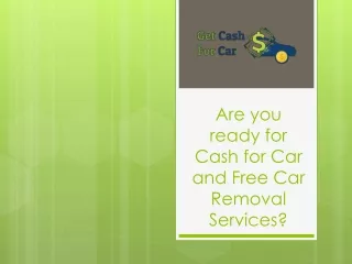 Are You Ready for Cash for Car and Free Car Removal Services