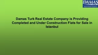 Damas Turk Real Estate Company is Providing Completed and Under Construction Flats for Sale in Istanbul