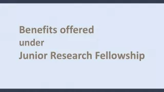 Benefits Offered under Junior Research Fellowship