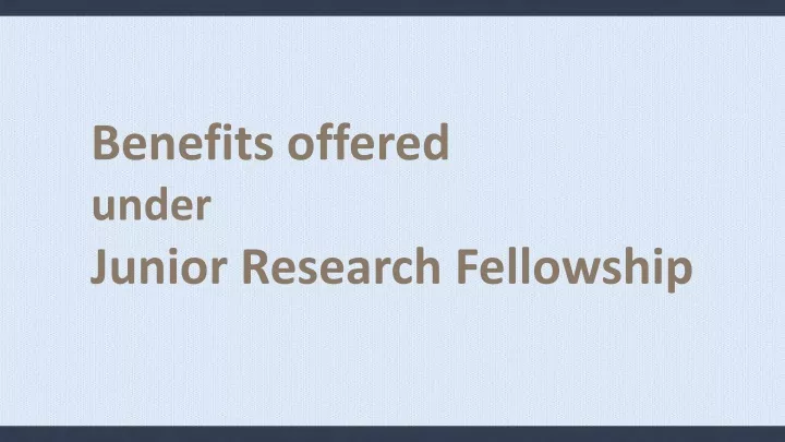 benefits offered under junior research fellowship