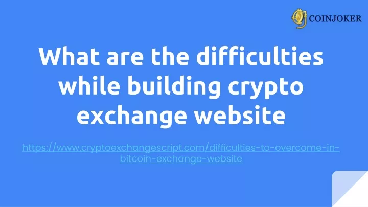 what are the difficulties while building crypto exchange website