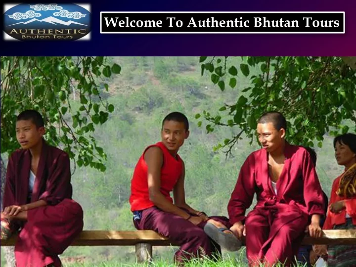 welcome to authentic bhutan tours