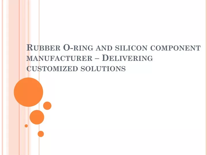 rubber o ring and silicon component manufacturer delivering customized solutions