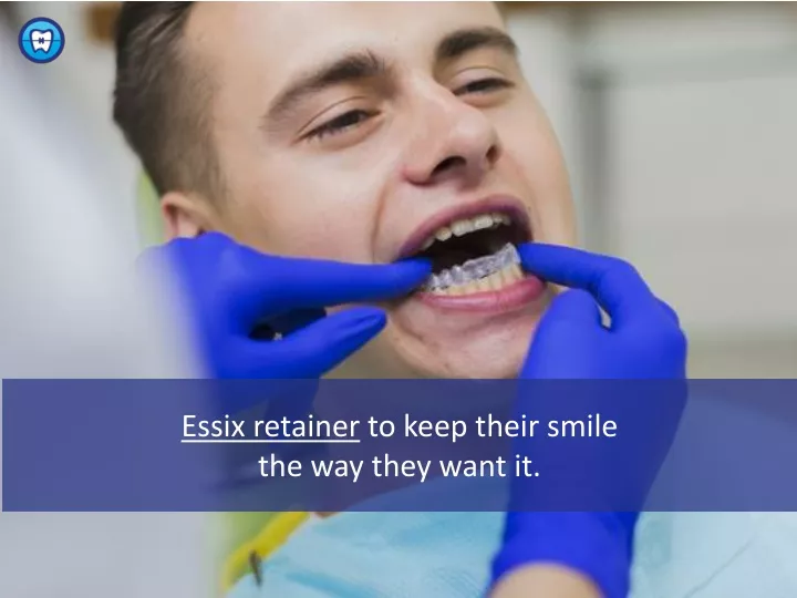 essix retainer to keep their smile the way they want it