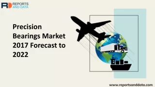 Precision Bearings Market Analysis, Growth Strategies,  Statistics and Forecasts to 2022