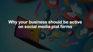 Why your business should be active on social media plat forms