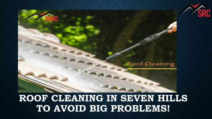 roof cleaning in seven hills to avoid big problems