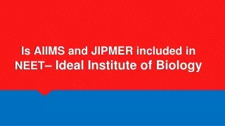 Is AIIMS and JIPMER included in NEET? - Ideal Institute Of Biology