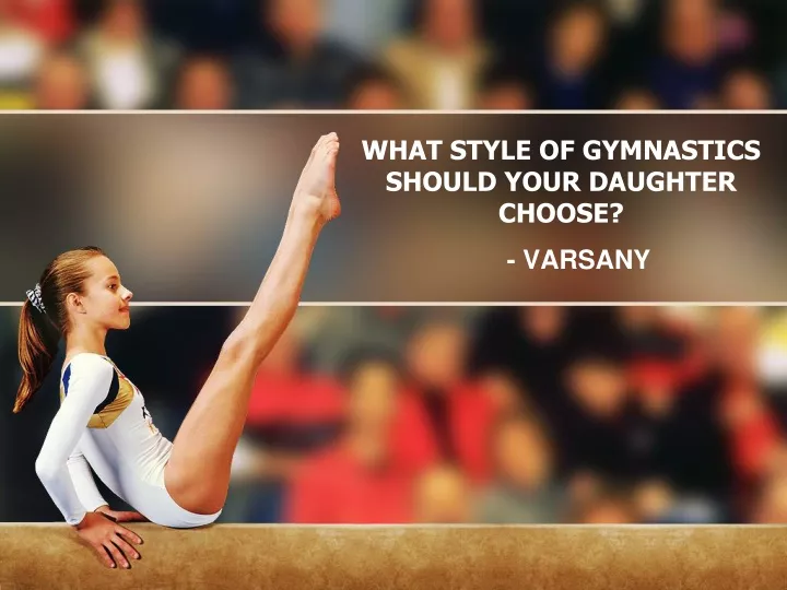 what style of gymnastics should your daughter choose