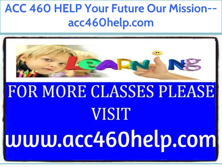 acc 460 help your future our mission acc460help