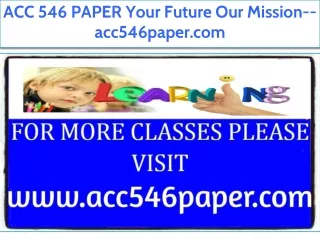 ACC 546 PAPER Your Future Our Mission--acc546paper.com