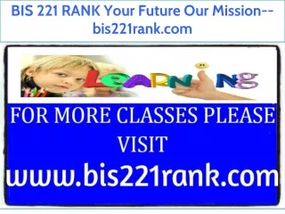 BIS 221 RANK Your Future Our Mission--bis221rank.com