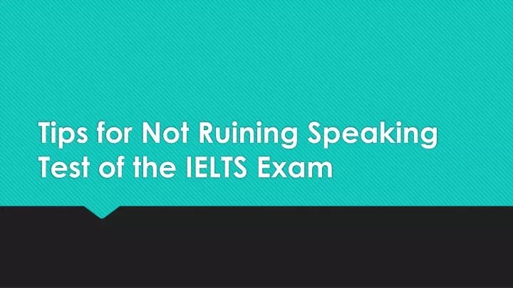 tips for not ruining speaking test of the ielts exam