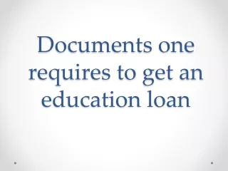 Documents one requires to get an education loan