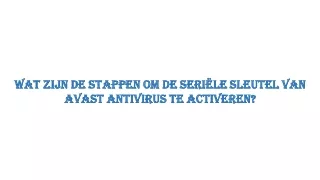 Wat zijn de stappen om de seriële sleutel van Avast antivirus te activeren?