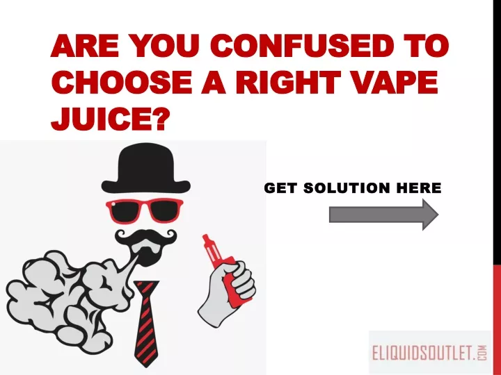 are you confused to choose a right vape juice