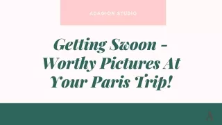 Getting Swoon -Worthy Pictures At Your Paris Trip!