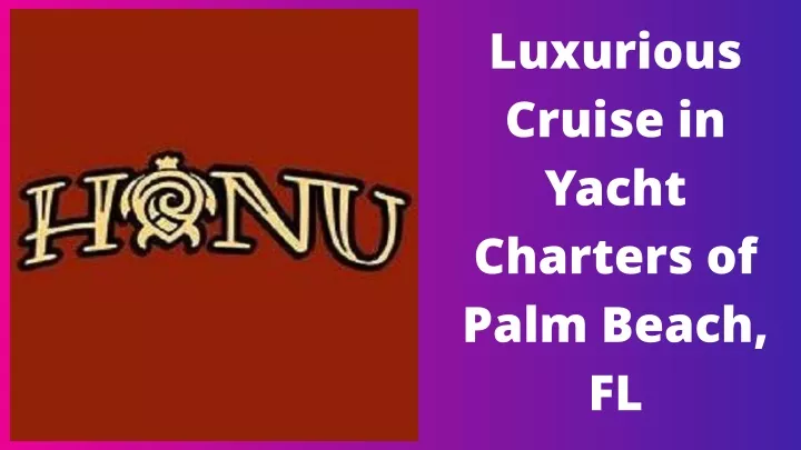 luxurious cruise in yacht charters of palm beach