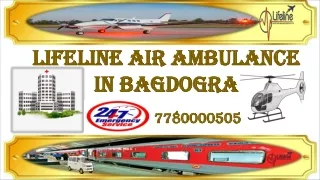 Lifeline Air Ambulance in Bagdogra- Adept to Handle Ailing with Easement