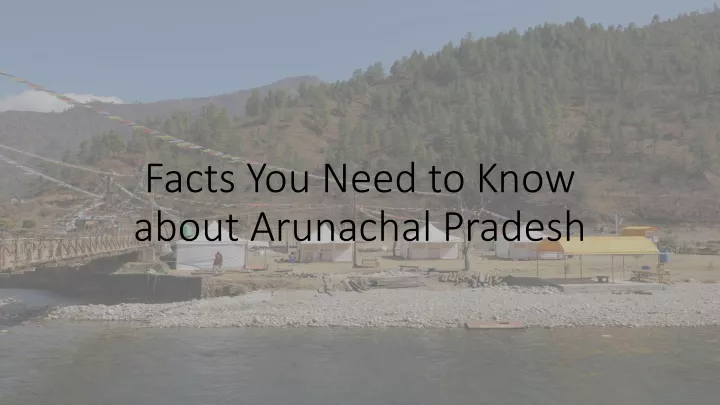 facts you need to know about arunachal pradesh
