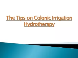 The Tips on Colonic Irrigation Hydrotherapy